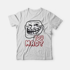 Troll Face You Mad T shirt 3