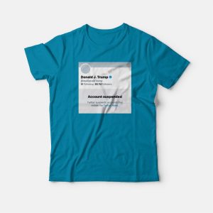 Trump Suspended From Twitter T shirt 3