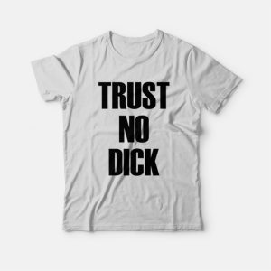 Trust No Dick T-Shirt