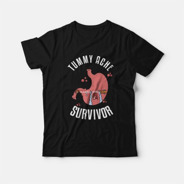 Tummy Ache Survivor T-Shirt