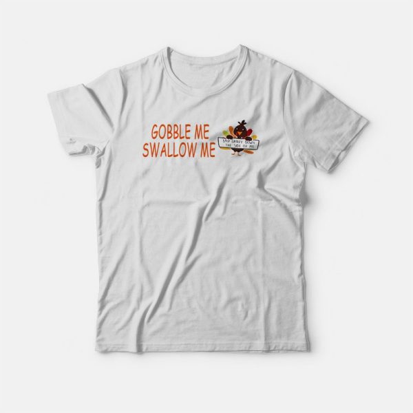 Turkey Gobble Me Swallow Me T-shirt