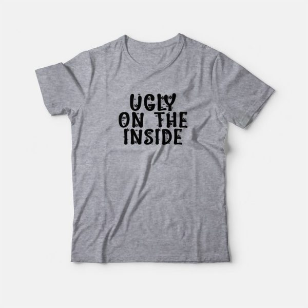 Ugly On The Inside T-shirt