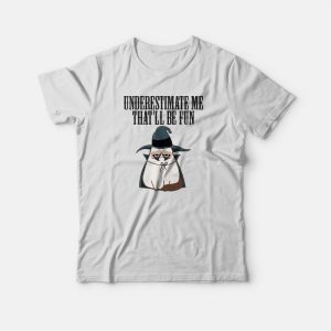 Underestimate Me That’ll Be Fun Grumpy Cat Witch T-shirt Underestimate Me That’ll Be Fun Grumpy Cat Witch T-shirt