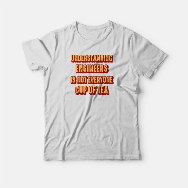 Understanding Engineers Is Not Everyone Cup Of Tea T-shirt Vintage