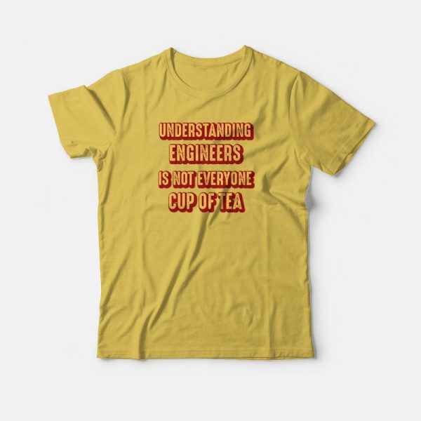 Understanding Engineers Is Not Everyone Cup Of Tea T-shirt Vintage