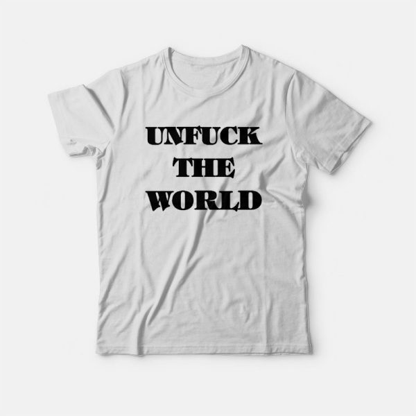 Unfuck The World T-shirt