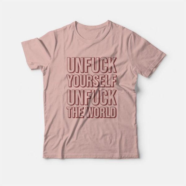 Unfuck Yourself Unfuck The World T-shirt