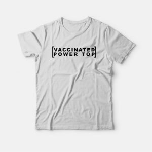 Vaccinated Power Top T-shirt Vaccinated Power Top T-shirt