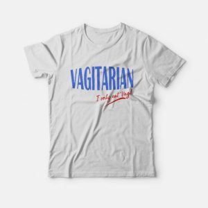 Vagitarian I Only Eat Vag T-Shirt Vagitarian I Only Eat Vag T-Shirt