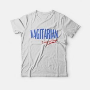 Vagitarian I Only Eat Vag T-Shirt