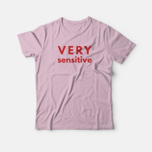 Very Sensitive T-Shirt