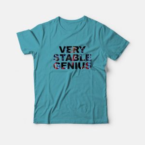 Very Stable Genius T-shirt Very Stable Genius T-shirt