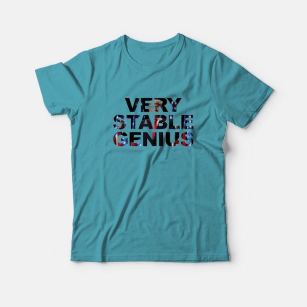 Very Stable Genius T-shirt