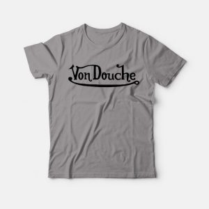 Von Douche Funny Parody Von Dutch T-Shirt Von Douche Funny Parody Von Dutch T-Shirt