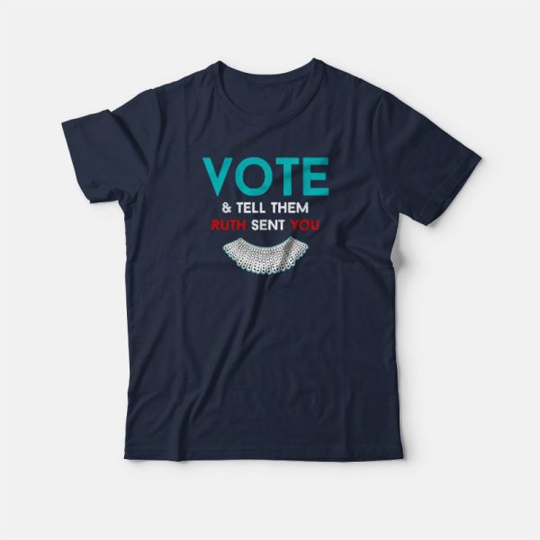 Vote And Tell Them Ruth Sent You T-shirt