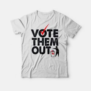 Vote Them Out Shirt Vote Them Out Shirt