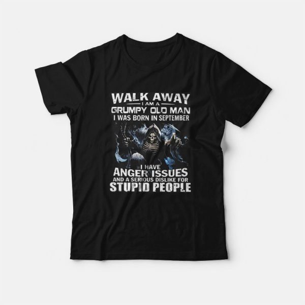 Walk Away I am Grumpy Old Man I Was Born In September T-Shirt