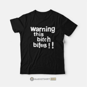 Warning This Bitch Bites T-Shirt
