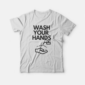 Wash Your Hands T-shirt Wash Your Hands T-shirt