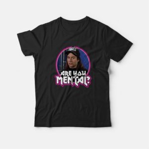 Wayne’s World Movie Quote Are You Mental Fan T-Shirt