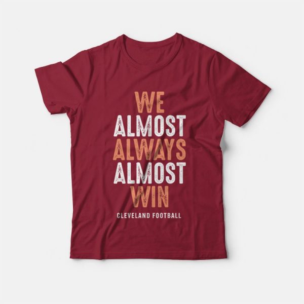 We Almost Always Almost Win Cleveland Football T-Shirt