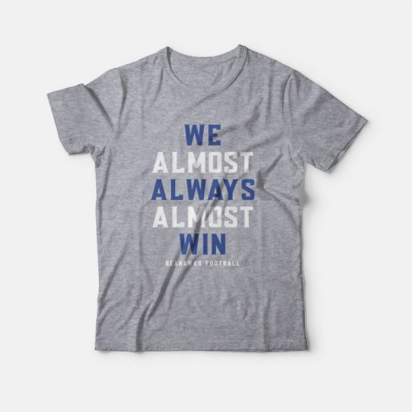 We Almost Always Almost Win Seahawks Football T-Shirt