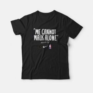 We Cannot Walk Alone Martin Luther King T-Shirt We Cannot Walk Alone Martin Luther King T-Shirt