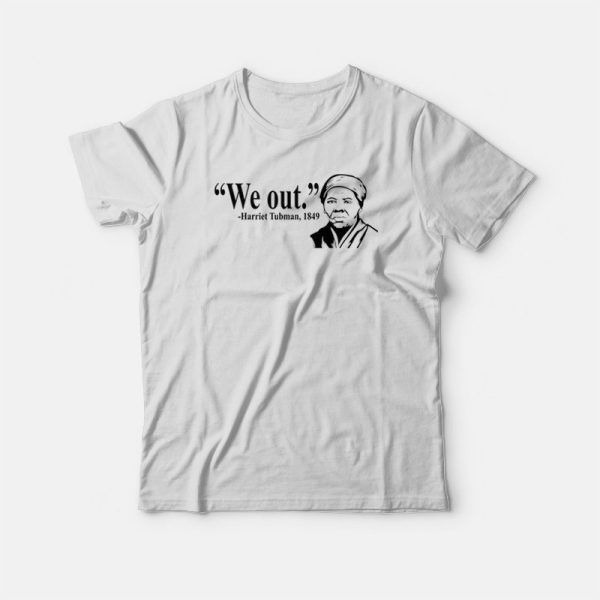 We Out Harriet Tubman 1849 T-shirt