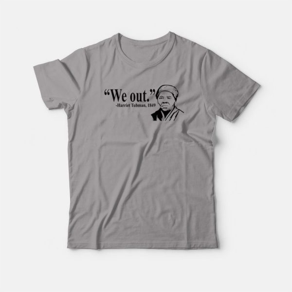 We Out Harriet Tubman 1849 T-shirt