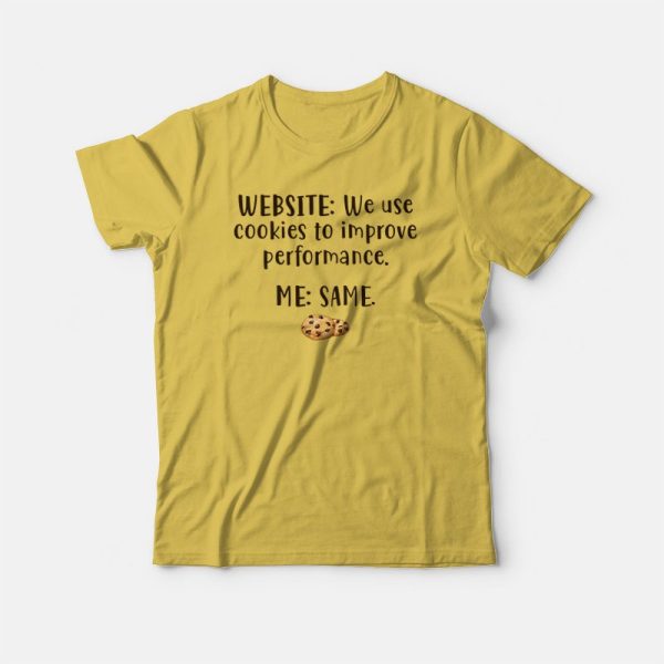 Website We Use Cookies To Improve Performance Me Same T-shirt