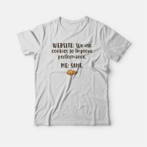 Website We Use Cookies To Improve Performance Me Same T shirt 4