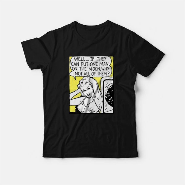 Well If They Can Put One Man On The Moon T-Shirt