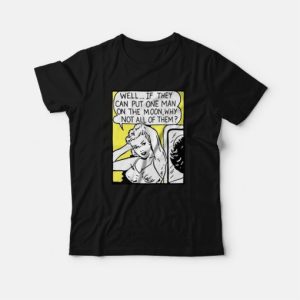 Well If They Can Put One Man On The Moon T Shirt 3