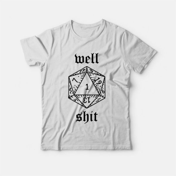 Well Shit Dungeons and Dragons Dice T-shirt