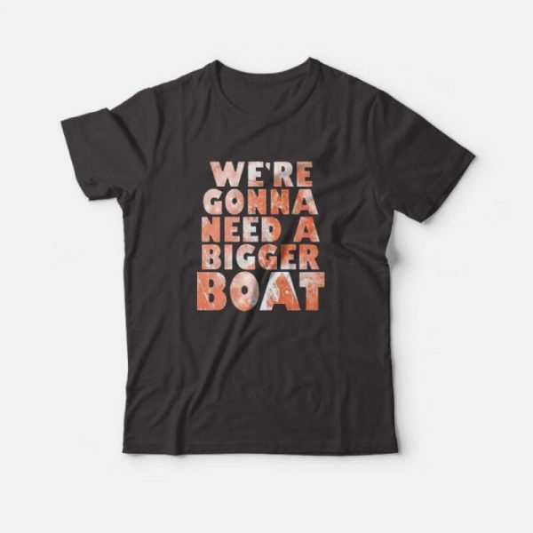 We’re Gonna Need A Bigger Boat Shark Quote Graphic T-shirt