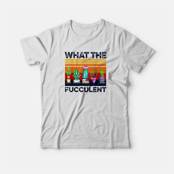 What The Fucculent Vintage T-shirt