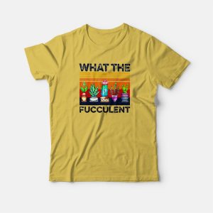 What The Fucculent Vintage T-shirt 2 What The Fucculent Vintage T shirt 3