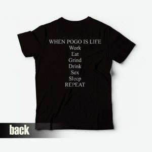When Pogo Is Life Work Eat Grind Drink Sex Sleep Repeat T-Shirt When Pogo Is Life Work Eat Grind Drink Sex Sleep Repeat T-Shirt