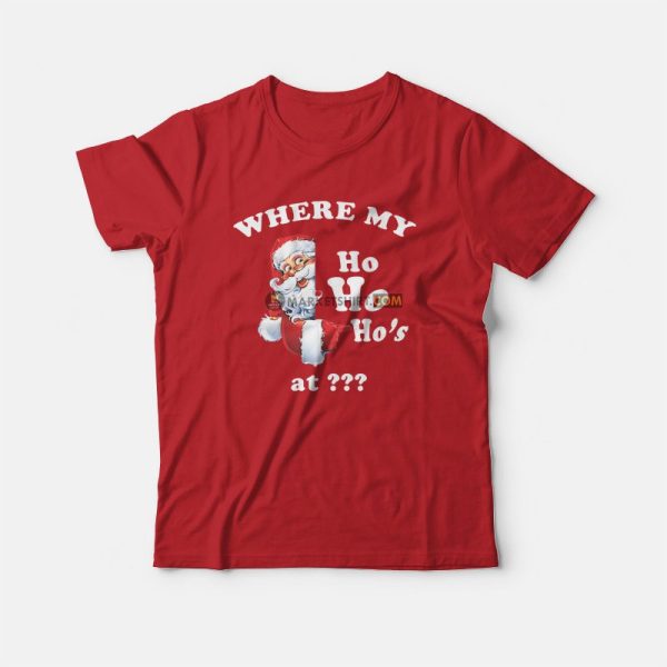 Where My Ho Ho Ho’s At T-Shirt Christmas Santa