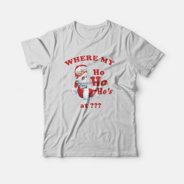 Where My Ho Ho Ho’s At T-Shirt Christmas Santa