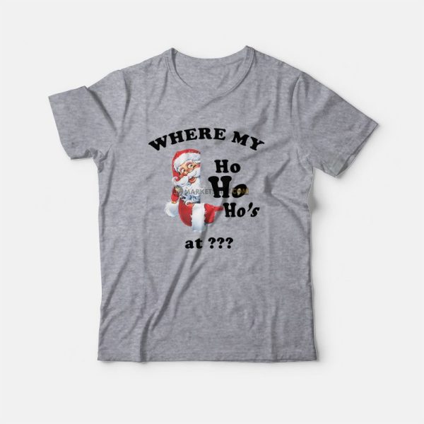 Where My Ho Ho Ho’s At T-Shirt Christmas Santa