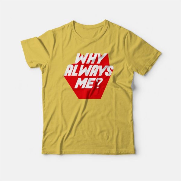 Why Always Me Kpop T-shirt