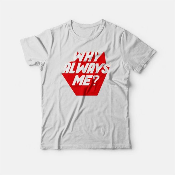 Why Always Me Kpop T-shirt