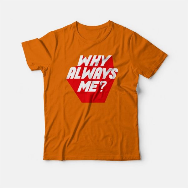 Why Always Me Kpop T-shirt