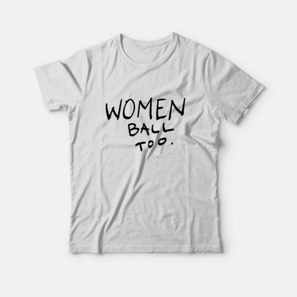 Women Ball Too T-shirt