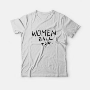 Women Ball Too T shirt 3