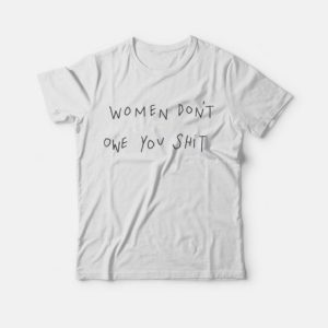 Women Dont Owe This Shit T Shirt 3