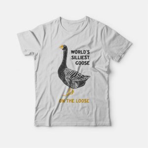 World's Silliest Goose On The Loose T-Shirt 2 Worlds Silliest Goose On The Loose T Shirt 3