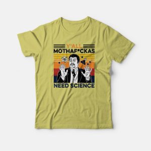Y'all Mothaf Ckas Need Science T-shirt 2 Yall Mothaf Ckas Need Science T shirt 3