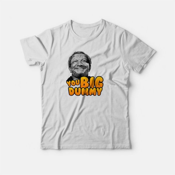 You Big Dummy Sanford T-shirt